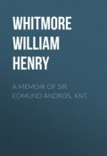 A Memoir of Sir Edmund Andros, Knt. (William Whitmore)