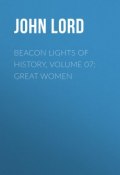 Beacon Lights of History, Volume 07: Great Women (John Lord)