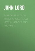 Beacon Lights of History, Volume 02: Jewish Heroes and Prophets (John Lord)