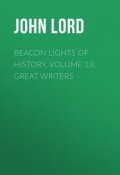 Beacon Lights of History, Volume 13: Great Writers (John Lord)