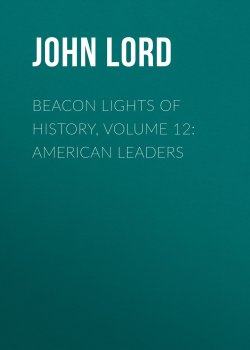 Книга "Beacon Lights of History, Volume 12: American Leaders" – John Lord