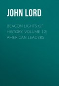 Beacon Lights of History, Volume 12: American Leaders (John Lord)