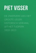 De Zwervers van het Groote Leger: Historisch verhaal uit het tijdperk 1810-1813 (Piet Visser)