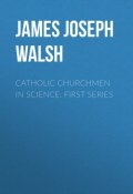 Catholic Churchmen in Science. First Series (James Walsh)