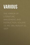 The Mirror of Literature, Amusement, and Instruction. Volume 13, No. 386, August 22, 1829 (Various)