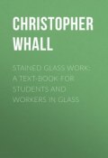 Stained Glass Work: A text-book for students and workers in glass (Christopher Whall)
