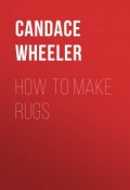 How to make rugs (Candace Wheeler)