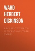 A Republic Without a President, and Other Stories (Herbert Ward)