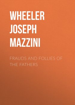 Книга "Frauds and Follies of the Fathers" – Joseph Wheeler