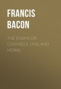 The Essays or Counsels, Civil and Moral (Francis Bacon, Бэкон Фрэнсис)