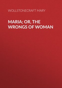 Книга "Maria; Or, The Wrongs of Woman" – Mary Wollstonecraft