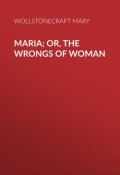 Maria; Or, The Wrongs of Woman (Mary Wollstonecraft)