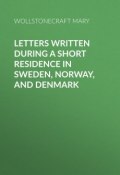 Letters Written During a Short Residence in Sweden, Norway, and Denmark (Mary Wollstonecraft)