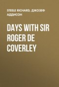 Days with Sir Roger De Coverley (Джозеф Аддисон, Richard Steele)