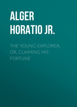 Книга "The Young Explorer; Or, Claiming His Fortune" – Horatio Alger