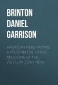 American Hero-Myths: A Study in the Native Religions of the Western Continent (Daniel Brinton)