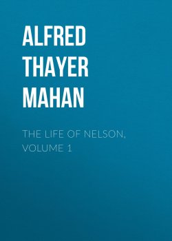 Книга "The Life of Nelson, Volume 1" – Alfred Thayer Mahan