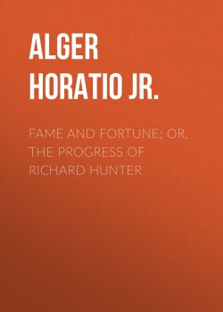 Книга "Fame and Fortune; or, The Progress of Richard Hunter" – Horatio Alger