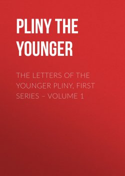 Книга "The Letters of the Younger Pliny, First Series – Volume 1" – Pliny the Younger