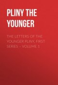 The Letters of the Younger Pliny, First Series – Volume 1 (Pliny the Younger)