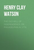 The Old Bell of Independence; Or, Philadelphia in 1776 (Henry Clay Watson)