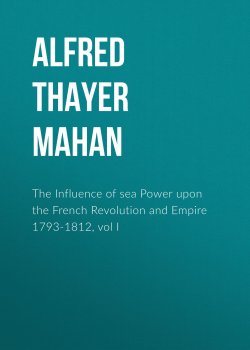 Книга "The Influence of sea Power upon the French Revolution and Empire 1793-1812, vol I" – Alfred Thayer Mahan