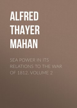 Книга "Sea Power in its Relations to the War of 1812. Volume 2" – Alfred Thayer Mahan