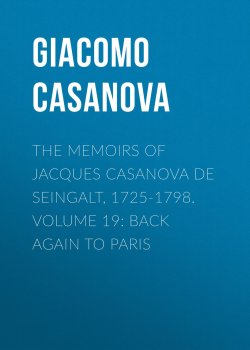 Книга "The Memoirs of Jacques Casanova de Seingalt, 1725-1798. Volume 19: Back Again to Paris" – Giacomo Casanova