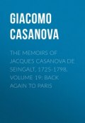 The Memoirs of Jacques Casanova de Seingalt, 1725-1798. Volume 19: Back Again to Paris (Giacomo Casanova)