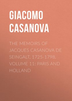Книга "The Memoirs of Jacques Casanova de Seingalt, 1725-1798. Volume 11: Paris and Holland" – Giacomo Casanova