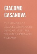 The Memoirs of Jacques Casanova de Seingalt, 1725-1798. Volume 11: Paris and Holland (Giacomo Casanova)