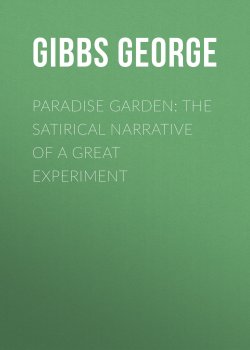 Книга "Paradise Garden: The Satirical Narrative of a Great Experiment" – George Gibbs