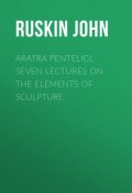 Aratra Pentelici, Seven Lectures on the Elements of Sculpture (John Ruskin)