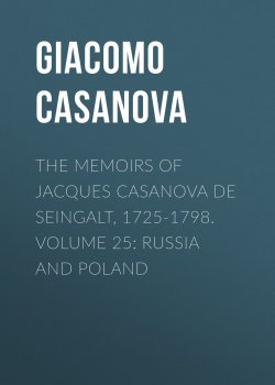 Книга "The Memoirs of Jacques Casanova de Seingalt, 1725-1798. Volume 25: Russia and Poland" – Giacomo Casanova