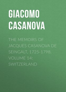 Книга "The Memoirs of Jacques Casanova de Seingalt, 1725-1798. Volume 14: Switzerland" – Giacomo Casanova
