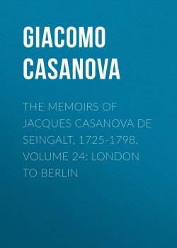 Книга "The Memoirs of Jacques Casanova de Seingalt, 1725-1798. Volume 24: London to Berlin" – Giacomo Casanova