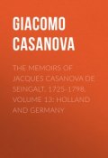 The Memoirs of Jacques Casanova de Seingalt, 1725-1798. Volume 13: Holland and Germany (Giacomo Casanova)