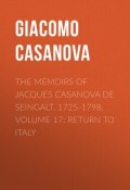 The Memoirs of Jacques Casanova de Seingalt, 1725-1798. Volume 17: Return to Italy (Giacomo Casanova)