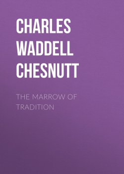 Книга "The Marrow of Tradition" – Charles Waddell Chesnutt