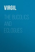 The Bucolics and Eclogues (Публий Вергилий)