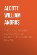 The Young Mother: Management of Children in Regard to Health (William Alcott)