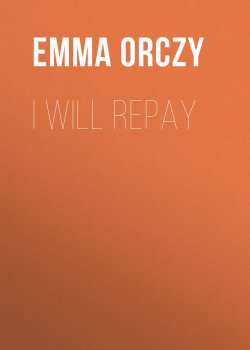 Книга "I Will Repay" – Emma Orczy