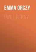 I Will Repay (Emma Orczy)