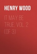 It May Be True, Vol. 2 (of 3) (Henry Wood)