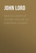 Beacon Lights of History, Volume 10: European Leaders (John Lord)