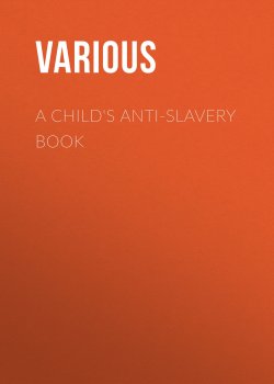 Книга "A Child's Anti-Slavery Book" – Various