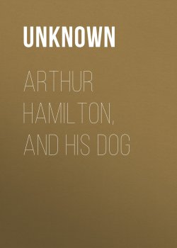 Книга "Arthur Hamilton, and His Dog" – Unknown Unknown