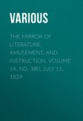 The Mirror of Literature, Amusement, and Instruction. Volume 14, No. 380, July 11, 1829 (Various)