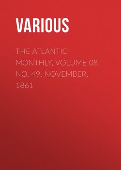 Книга "The Atlantic Monthly, Volume 08, No. 49, November, 1861" – Various