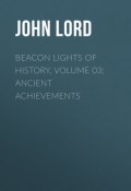 Beacon Lights of History, Volume 03: Ancient Achievements (John Lord)